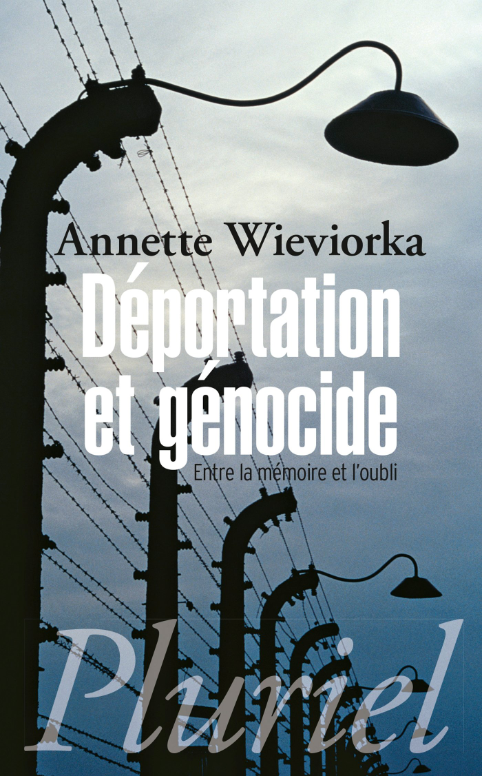 Annette Wieviorka, Déportation et génocide. Entre la mémoire et l'oubli, 2013 Annette Wieviorka, Déportation et génocide. Entre la mémoire et l'oubli, 2013