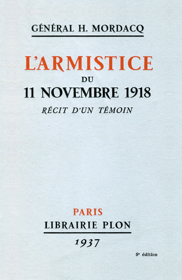 Général H. Mordacq, L'Armistice du 11 novembre 1918. Récit d'un témoin, Paris, 1937