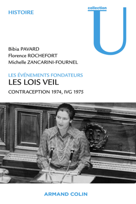 Bibia Pavard, Florence Rochefort et Michelle Zancarini-Fournel, Les lois Veil. Les événements fondateurs, Paris, Armand Colin, 2012 Bibia Pavard, Florence Rochefort et Michelle Zancarini-Fournel, Les lois Veil. Les événements fondateurs, Paris, Armand Colin, 2012